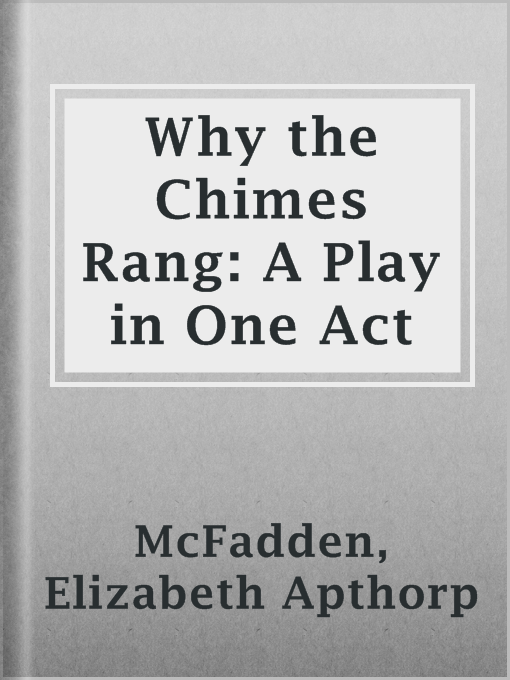 Title details for Why the Chimes Rang: A Play in One Act by Elizabeth Apthorp McFadden - Available